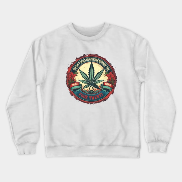 You can't spell healthcare without THC Crewneck Sweatshirt by DavidLoblaw